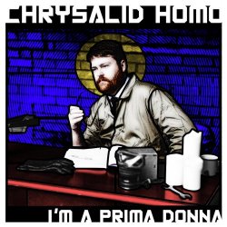 Chrysalid Homo - I'm A Prima Donna (2021) [EP]