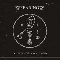 Fearing - A Life Of None + Black Sand (Limited Edition) (2025)