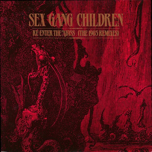 Sex Gang Children - Re-Enter The Abyss (The 1985 Remixes) (1985)