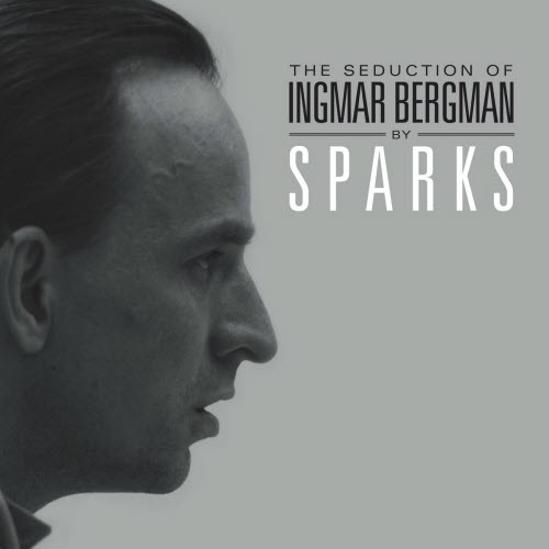 Sparks - The Seduction Of Ingmar Bergman (Deluxe Edition) (2009)