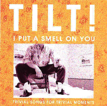 Tilt! - I Put A Smell On You (Trivial Songs For Trivial Moments) (1995)