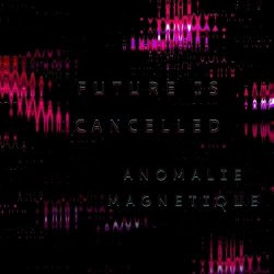 Anomalie Magnetique - Future Is Cancelled (2025) [EP]