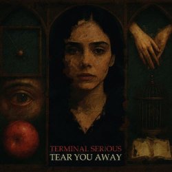 Terminal Serious - Tear You Away (2025)