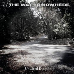 The Way To Nowhere - Unwired Despair (2025)