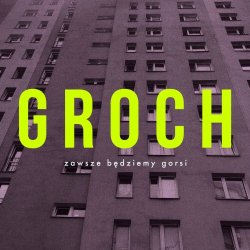 Groch - Zawsze Będziemy Gorsi (2024) [Single]