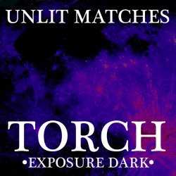 Unlit Matches - Torch (Exposure Dark) (2025) [EP]