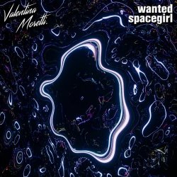 Valentina Moretti - Wanted Spacegirl (2019) [EP]