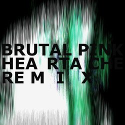 Brutal Pink - Heartache (Shared Systems Remix) (2025) [Single]