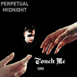 Perpetual Midnight - Touch Me (Remix) (2025) [Single]