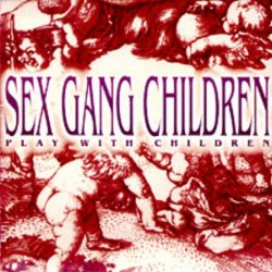 Sex Gang Children - Play With Children (1992)