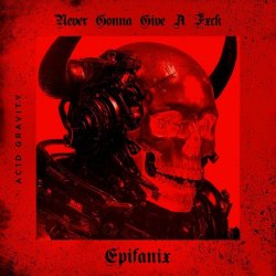 Epifanix - Never Gonna Give A Fxck (2025)