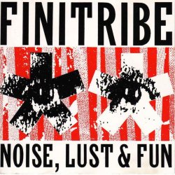 Finitribe - Noise, Lust & Fun (1989)