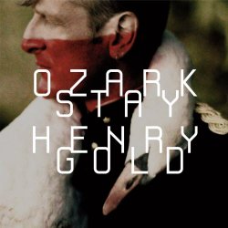 Ozark Henry - Stay Gold (2013)