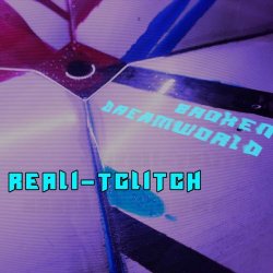 Reali-tGlitch - Broken Dreamworld (2025) [Single]