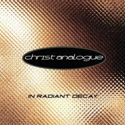 Christ Analogue - In Radiant Decay (2012) [Remastered]