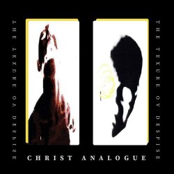 Christ Analogue - The Texture Ov Despise (2012) [Remastered]