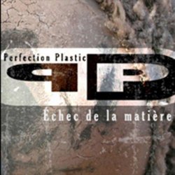 Perfection Plastic - Échec De La Matière (2009)