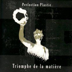 Perfection Plastic - Triomphe De La Matiere (2008)