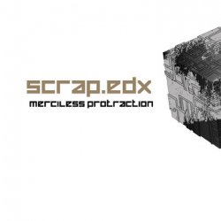 Scrap.edx - Merciless Protraction (2009)