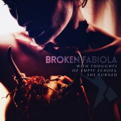 Broken Fabiola - With Thoughts Of Empty Echoes, She Turned (2020)