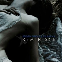 Broken Fabiola & Thlaaflaa - R E M I N I S C E (2016) [EP]