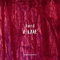 H ø R D - Fade (Single & Remixes) (2025) [EP]