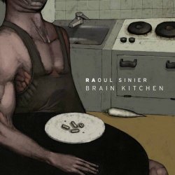 Raoul Sinier - Brain Kitchen (2008)
