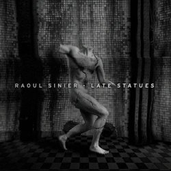 Raoul Sinier - Late Statues (2015)