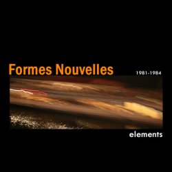 Formes Nouvelles - Elements 1981 - 1984 (2008)