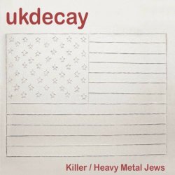 UK Decay - Killer / Heavy Metal Jews (2013) [Single]