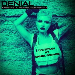 I Ya Toyah - Denial (Aesthetic Perfection Remix) (2025) [Single]