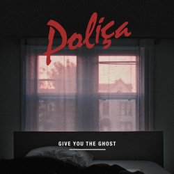 Poliça - Give You The Ghost (2012)