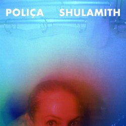 Poliça - Shulamith (Deluxe Edition) (2014)