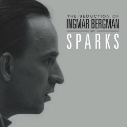 Sparks - The Seduction Of Ingmar Bergman (Deluxe Edition) (2009)