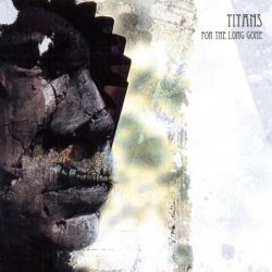 Titans - For The Long Gone (2012)