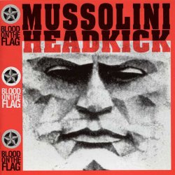Mussolini Headkick - Blood On The Flag (1990)