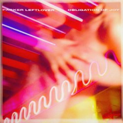 Parker Leftlover - Obligation Of Joy (2025)