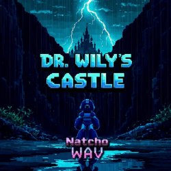 Natcho_WAV - Dr. Wily's Castle (2025) [Single]