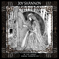 Joy Shannon - In The Forest Singing Sorrowless (2025)