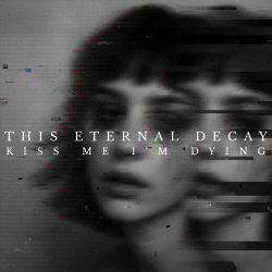 This Eternal Decay - Kiss Me I'm Dying (2025) [Single]