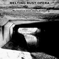 Melting Rust Opera - My Heart Is Even More Broken (2025) [EP]