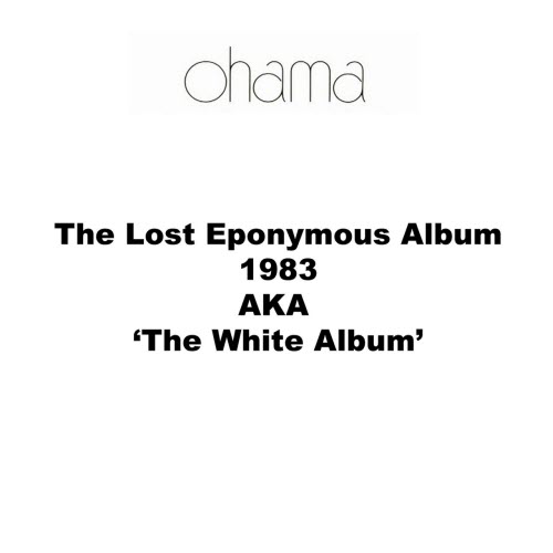 Ohama - The Lost Eponymous Album 1983 Aka The White Album (2021)