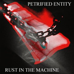 Petrified Entity - Rust In The Machine (2025)