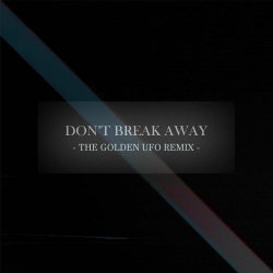 A Copy For Collapse - Don't Break Away (The Golden UFO Remix) (2025) [Single]
