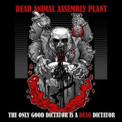 Dead Animal Assembly Plant - The Only Good Dictator Is A Dead Dictator (2025) [Single]
