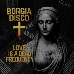 Borgia Disco - Love Is A Dead Frequency (2025) [EP]
