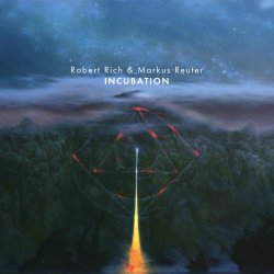 Robert Rich & Markus Reuter - Incubation (2025)