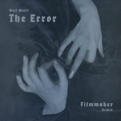 Melt Motif - The Error (Filmmaker Remix) (2025) [Single]