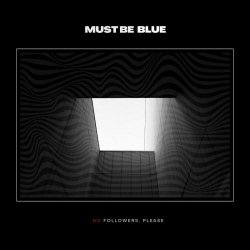 Must Be Blue - No Followers, Please (2025) [EP]
