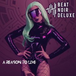 Beat Noir Deluxe - A Reason To Live (2021) [Single]